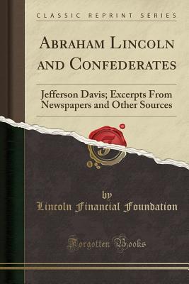 [548fb] #Download# Abraham Lincoln and Confederates: Jefferson Davis; Excerpts from Newspapers and Other Sources (Classic Reprint) - Lincoln Financial Foundation Collection ^ePub%