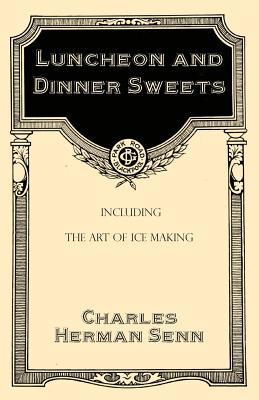 [5adb8] *R.e.a.d* Luncheon and Dinner Sweets, Including the Art of Ice Making - Charles Herman Senn !ePub#