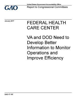 aaa8e] #D.o.w.n.l.o.a.d% Federal Health Care Center: Va and Dod Need to Develop Better Information to Monitor Operations and Improve Efficiency - U.S. Government Accountability Office *e.P.u.b#