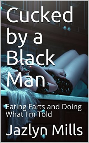 [f0cb6] !Read@ Cucked by a Black Man: Eating Farts and Doing What I'm Told - Jazlyn Mills !ePub@