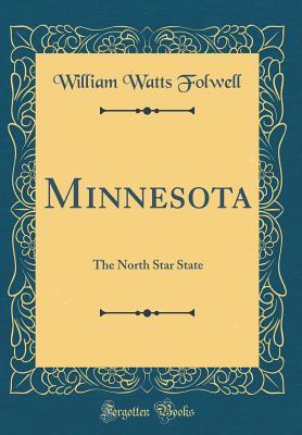 [0bdb5] *R.e.a.d! Minnesota: The North Star State (Classic Reprint) - William Watts Folwell @P.D.F!