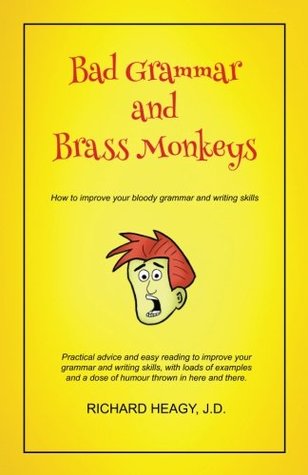 [32ef9] %R.e.a.d~ ^O.n.l.i.n.e~ Bad Grammar and Brass Monkeys: How to improve your bloody grammar and writing skills - Richard Heagy #PDF@