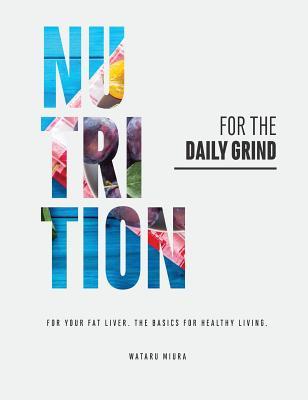 [63122] %R.e.a.d~ ^O.n.l.i.n.e@ Nutrition for the Daily Grind: For Your Fat Liver. the Basics for Healthy Living. - Wataru Miura *P.D.F#
