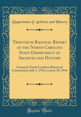 [fe0fe] #Read# Twentieth Biennial Report of the North Carolina State Department of Archives and History: Formerly North Carolina Historical Commission; July 1, 1942, to June 30, 1944 (Classic Reprint) - Department of Archives and History @PDF%