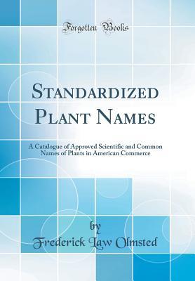 [8e641] #Read~ ^Online~ Standardized Plant Names: A Catalogue of Approved Scientific and Common Names of Plants in American Commerce (Classic Reprint) - Frederick Law Olmsted !P.D.F^