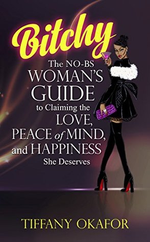 [21ce7] !Read* Bitchy: The NO-BS Woman's Guide to Claiming the Love, Peace of Mind, and Happiness She Deserves - Tiffany Okafor ~ePub*