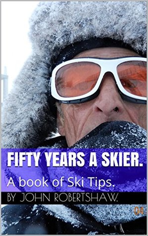 [643d6] @Download@ Fifty Years A Skier.: A book of Ski Tips. (John Robertshaw 2) - John Robertshaw. *PDF%