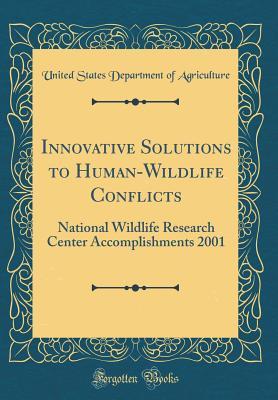 00d77] @D.o.w.n.l.o.a.d^ Innovative Solutions to Human-Wildlife Conflicts: National Wildlife Research Center Accomplishments 2001 (Classic Reprint) - U.S. Department of Agriculture %ePub%