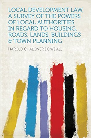 [7b431] @Full^ #Download! Local Development Law, a Survey of the Powers of Local Authorities in Regard to Housing, Roads, Lands, Buildings & Town Planning - Dowdall @PDF*