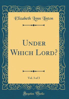 [c9417] %R.e.a.d~ ^O.n.l.i.n.e@ Under Which Lord?, Vol. 3 of 3 (Classic Reprint) - Eliza Lynn Linton *P.D.F!