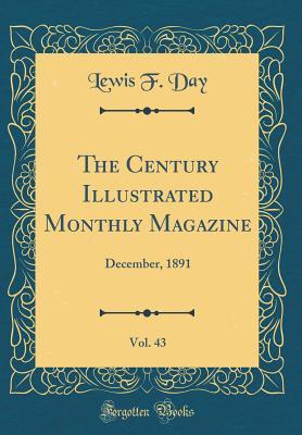 [49af6] *Download% The Century Illustrated Monthly Magazine, Vol. 43: December, 1891 (Classic Reprint) - Lewis F. Day *P.D.F#