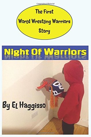 [c1c5d] *Full~ ~Download* Night Of Warriors: A World Wrestling Warriors Story (Birth Of Legends) - El Haggisso *PDF#