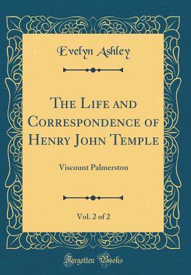 [f8d1a] %Full# %Download^ The Life and Correspondence of Henry John Temple, Vol. 2 of 2: Viscount Palmerston (Classic Reprint) - Evelyn Ashley !PDF@