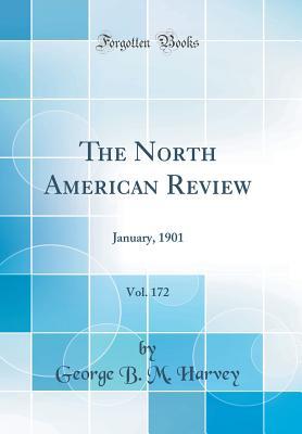 [f03c5] *Read! The North American Review, Vol. 172: January, 1901 (Classic Reprint) - George B M Harvey !e.P.u.b%