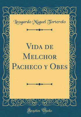 [945e8] !F.u.l.l.% %D.o.w.n.l.o.a.d% Vida de Melchor Pacheco Y Obes (Classic Reprint) - Leogardo Miguel Torterolo !ePub*