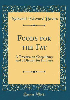 [6c424] @F.u.l.l.% ^D.o.w.n.l.o.a.d* Foods for the Fat: A Treatise on Corpulency and a Dietary for Its Cure (Classic Reprint) - Nathaniel Edward Davies @ePub@