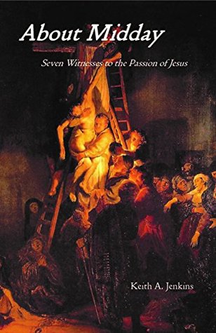 da995] #D.o.w.n.l.o.a.d^ About Midday: Seven Witnesses to the Passion of Jesus - Keith A. Jenkins ^ePub*