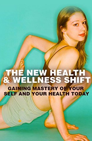 [4abb5] @Full^ ~Download~ The New Health and Wellness Shift: Gaining Mastery of Yourself And Your Health Today - YQ Publishing *e.P.u.b!