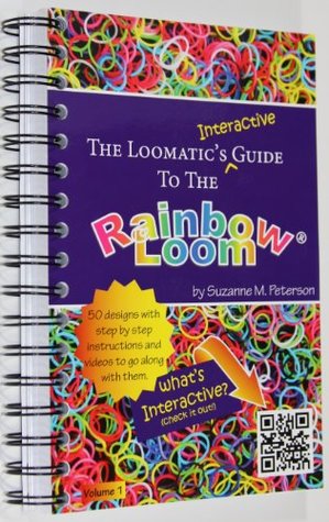 [59c93] ^R.e.a.d~ The Loomatic's Interactive Guide to the Rainbow Loom - Suzanne M. Peterson ^PDF#