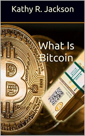 [7c579] ^Read% @Online% Bitcoin: What Is Bitcoin, How Does it Work, A step by step Beginner Guide to Learn About Bitcoin - Kathy R. Jackson #e.P.u.b@