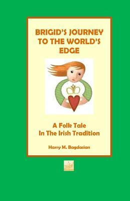 [e2b3b] ~R.e.a.d^ Brigid's Journey To The World's Edge: A Folk Tale In The Irish Tradition - Harry Michael Bagdasian ~ePub@