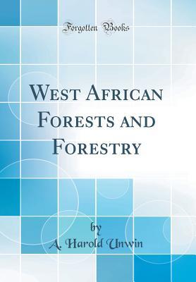 [26d66] @R.e.a.d@ West African Forests and Forestry (Classic Reprint) - Arthur Harold Unwin *PDF#