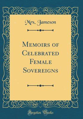 [01988] %Read% %Online! Memoirs of Celebrated Female Sovereigns (Classic Reprint) - Anna Brownell Jameson !PDF~