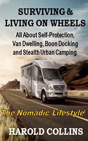 [c6034] ^F.u.l.l.! *D.o.w.n.l.o.a.d^ Surviving & Living on Wheels: Discover a Life with Less Stress and More Freedom. Urban Camping - Boondocking - Stealth Camping - Free Camping. Van Dwelling. Protection Methods. - Harold P. Collins *PDF~