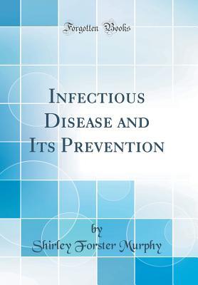 [83f82] !Full! !Download% Infectious Disease and Its Prevention (Classic Reprint) - Shirley Forster Murphy ^ePub*