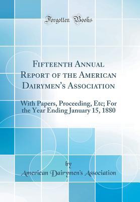 20473] !D.o.w.n.l.o.a.d# Fifteenth Annual Report of the American Dairymen's Association: With Papers, Proceeding, Etc; For the Year Ending January 15, 1880 (Classic Reprint) - American Dairymen's Association *P.D.F@