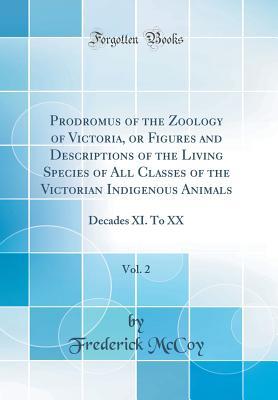 [db3df] !F.u.l.l.@ ^D.o.w.n.l.o.a.d! Prodromus of the Zoology of Victoria, or Figures and Descriptions of the Living Species of All Classes of the Victorian Indigenous Animals, Vol. 2: Decades XI. to XX (Classic Reprint) - Frederick McCoy #e.P.u.b^