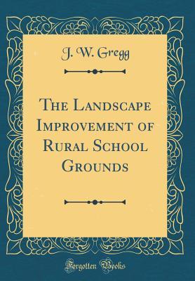 [46288] %Read# The Landscape Improvement of Rural School Grounds (Classic Reprint) - J.W. Gregg *ePub~