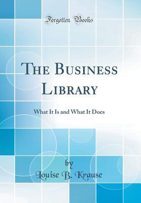 [11126] !Download% The Business Library: What It Is and What It Does (Classic Reprint) - Louise B. Krause !ePub%