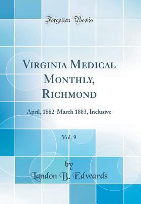 92c04] @D.o.w.n.l.o.a.d* Virginia Medical Monthly, Richmond, Vol. 9: April, 1882-March 1883, Inclusive (Classic Reprint) - Landon B. Edwards #ePub%