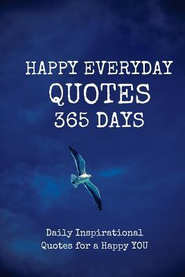 [716e9] *R.e.a.d~ *O.n.l.i.n.e! Happy Everyday Quotes 365 Days: Daily Inspirational Quotes for a Happy You 123 Page 6x9 Inches - Pie Parker ^e.P.u.b!
