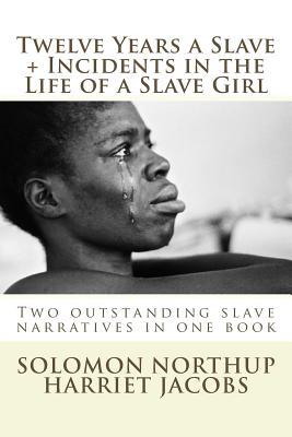 [76abb] *R.e.a.d@ Twelve Years a Slave, Incidents in the Life of a Slave Girl: Two Outstanding Slave Narratives in One Book - Solomon Northup *P.D.F%