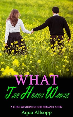 [ca6dc] !Full# ^Download^ What the Heart Wants: A Clean Western Culture Romance Story - Aqua Allsopp ~e.P.u.b@