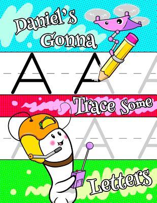 [642db] %R.e.a.d~ Daniel's Gonna Trace Some Letters: Personalized Book with Child's Name for Boys, Letter Tracing Workbook, 52 Sheets of Practice Paper for Kids to Learn to Write the Capital and Lowercase Letters of the Alphabet, 1 Ruling, Preschool, Kindergarten, 1st G -  #e.P.u.b~