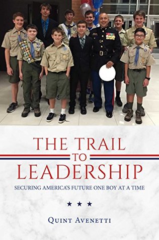 [2d4f8] ~Download* The Trail to Leadership: Securing America's Future One Boy At a Time - Quint Avenetti ~P.D.F~
