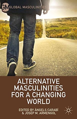 [355cb] #Download# Alternative Masculinities for a Changing World (Global Masculinities) - À. Carabí ^PDF#