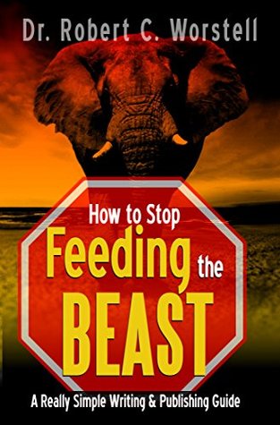 [38914] ^Read% *Online@ How to Stop Feeding the Beast (Really Simple Writing & Publshing Book 17) - Robert C. Worstell #P.D.F!