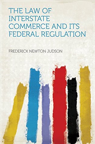 [083b8] ~R.e.a.d~ ^O.n.l.i.n.e^ The Law of Interstate Commerce and Its Federal Regulation - Judson #ePub^