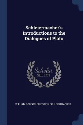 [e663f] %Download! Schleiermacher's Introductions to the Dialogues of Plato - William Dobson *ePub%