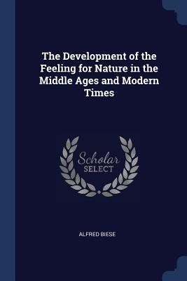 [1bc45] %Download% The Development of the Feeling for Nature in the Middle Ages and Modern Times - Alfred Biese ^e.P.u.b!