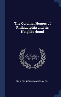 1f2e3] ~D.o.w.n.l.o.a.d* The Colonial Homes of Philadelphia and Its Neighborhood - Harold Donaldson Cn Eberlein @PDF*