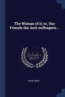 [1b2d9] !R.e.a.d@ !O.n.l.i.n.e~ The Woman of It; Or, Our Friends the Anti-Suffragists .. - Shaw Mary @e.P.u.b^