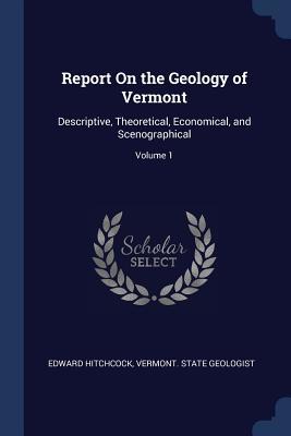 [8d575] ~Read@ #Online~ Report on the Geology of Vermont: Descriptive, Theoretical, Economical, and Scenographical; Volume 1 - Edward Hitchcock %P.D.F~