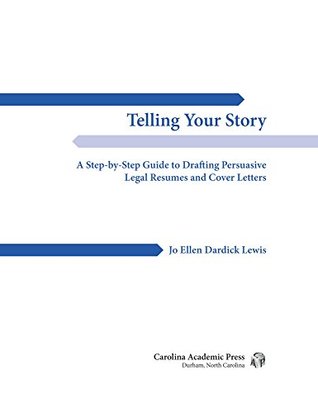 [9cc2c] *R.e.a.d~ !O.n.l.i.n.e* Telling Your Story: A Step-By-Step Guide to Drafting Persuasive Legal Resumes and Cover Letters - Jo Ellen Dardick Lewis *PDF@