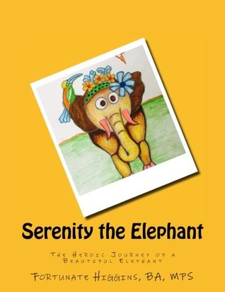 [f5507] *Full% *Download@ Serenity the Elephant: The Heroic Journey of a Beautiful Elephant - BA; MPS, Fortunate O Higgins ~P.D.F#