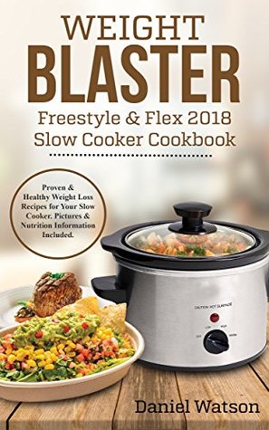 33ef2] #D.o.w.n.l.o.a.d~ Weight Blaster Freestyle & Flex Slow Cooker Cookbook 2018: Proven & Healthy Weight Loss Recipes for Your Slow Cooker. Pictures & Nutrition Information Included. - Daniel Watson *ePub^